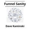 Dave Kaminski - Funnel Sanity