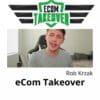 Rob Krzak - eCom Takeover