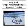 Holly Stark – Google News Creation and Approval Training