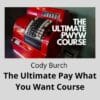 Cody Burch - The Ultimate Pay What You Want Course
