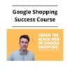 Google Shopping Success Course