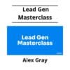Alex Gray - Lead Gen Masterclass
