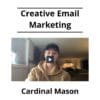 Cardinal Mason - Creative Email Marketing