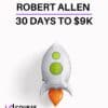 Robert Allen - 30 Days to $9K