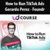 Gerardo Perez - How to Run TikTok Ads by Foundr