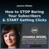 Joanna Wiebe - How to STOP Boring Your Subscribers And START Getting Clicks