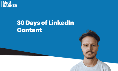 Matt Barker – 30 Days of LinkedIn Content