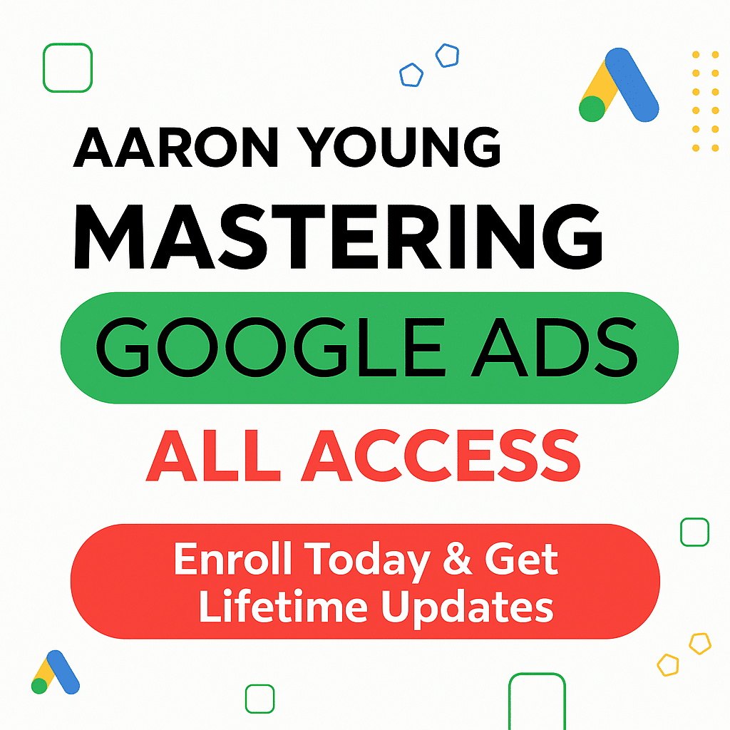 aaron-young-mastering-google-ads-all-access 