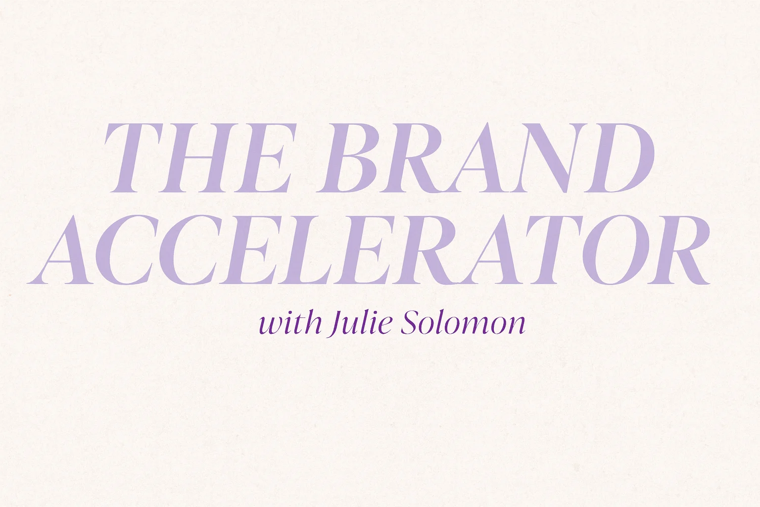 A clean and elegant lavender digital banner for Julie Solomon’s The Brand Accelerator course, featuring modern serif typography and soft gradients, symbolizing brand growth and empowerment. 